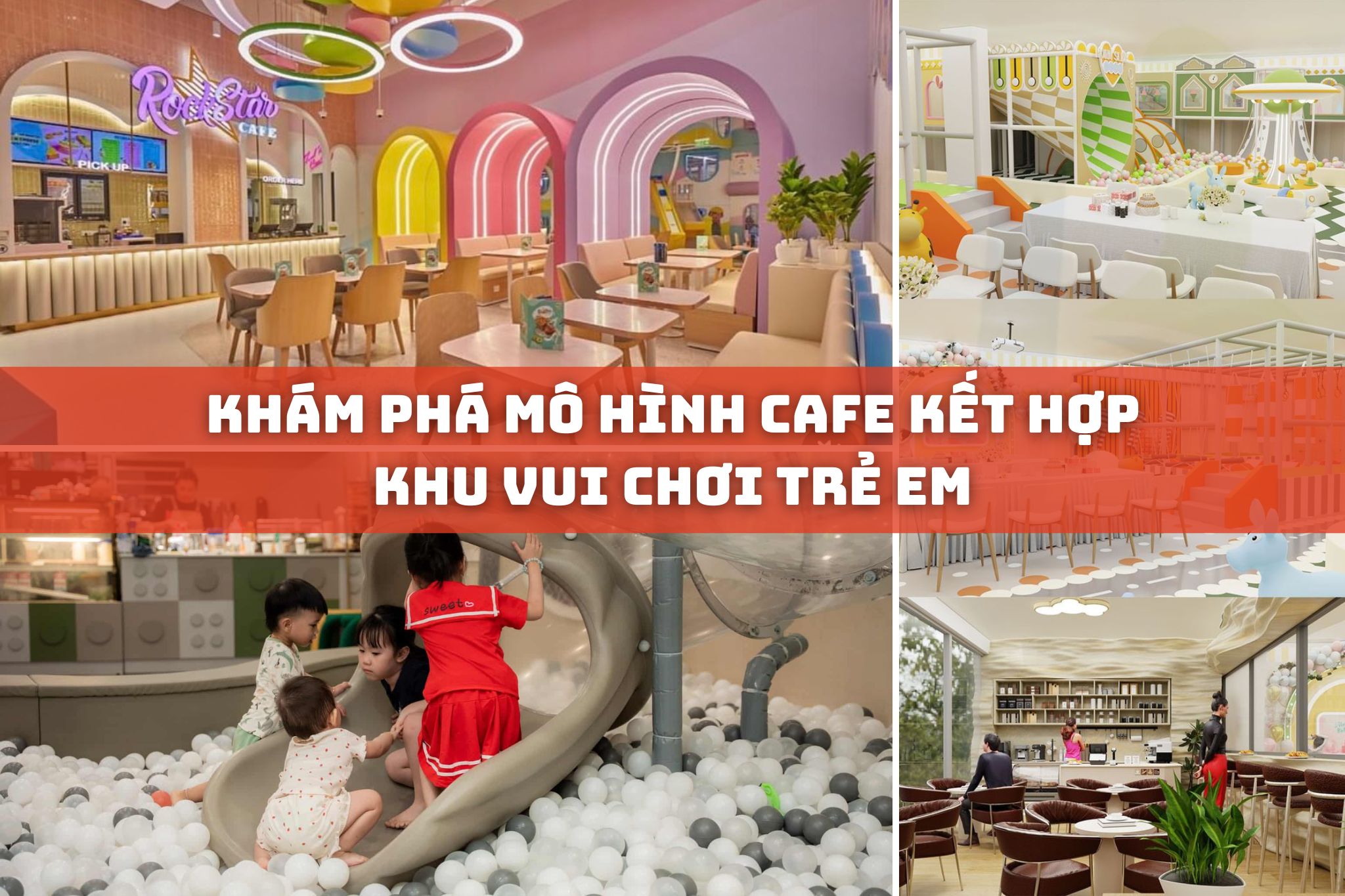 Khám phá mô hình cafe kết hợp khu vui chơi trẻ em chi tiết nhất 2026